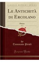 Le Antichità di Ercolano, Vol. 1: Pitture (Classic Reprint)