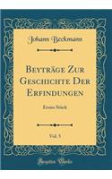 Beytrï¿½ge Zur Geschichte Der Erfindungen, Vol. 5: Erstes Stï¿½ck (Classic Reprint)
