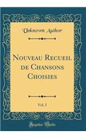 Nouveau Recueil de Chansons Choisies, Vol. 2 (Classic Reprint)