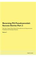 Reversing Pili Pseudoannulati: Success Stories Part 2 The Raw Vegan Plant-Based Detoxification & Regeneration Workbook for Healing Patients.Volume 7