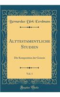 Alttestamentliche Studien, Vol. 1: Die Komposition Der Genesis (Classic Reprint)