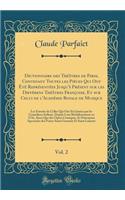 Dictionnaire Des ThÃ©Ã¢tres de Paris, Contenant Toutes Les PiÃ©ces Qui Ont Ã?tÃ© ReprÃ©sentÃ©es Jusqu'Ã  PrÃ©sent Sur Les DiffÃ©rens ThÃ©Ã¢tres FranÃ§oise, Et Sur Celui de l'AcadÃ©mie Royale de Musique, Vol. 2: Les Extraits de Celles Qui Ont Ã?tÃ© 