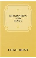 Imagination and Fancy; Or, Selections from the English Poets Illustrative of Those First Requisites of Their Art, with Markings of the Best Passages, Critical Notices of the Writers, and an Essay in Answer to the Question, 