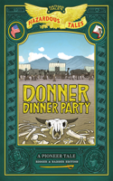 Donner Dinner Party: Bigger & Badder Edition (Nathan Hale's Hazardous Tales #3)