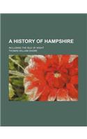 A History of Hampshire; Including the Isle of Wight