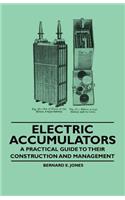 Electric Accumulators - A Practical Guide to Their Construction and Management: (English)