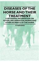 Diseases of the Horse and Their Treatment - Containing Information on Fevers, Inflammation, Worms and Other Ailments of the Horse