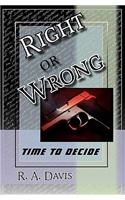 Right or Wrong: Eventually...you have to make a decision.