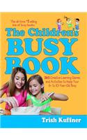 The Children's Busy Book: 365 Creative Learning Games and Activities to Keep Your 6- To 10-Year-Old Busy
