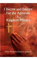 I Decree and Declare For the Apostolic and Kingdom Minded