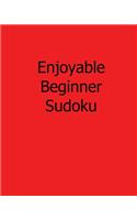 Enjoyable Beginner Sudoku: 80 Easy to Read, Large Print Sudoku Puzzles