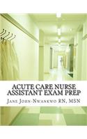 Acute Care Nurse Assistant Exam Prep: Acute Care CNA Test Preparation