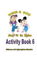 Uche and Uzo Say It in Igbo Activity Book 6