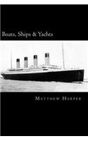 Boats, Ships & Yachts: A Fascinating Book Containing Facts, Trivia, Images & Memory Recall Quiz: Suitable for Adults & Children(Matthew Harper)