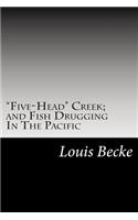 "Five-Head" Creek; and Fish Drugging In The Pacific