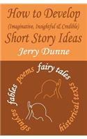 How to Develop (Imaginative, Insightful & Credible) Short Story Ideas
