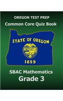 OREGON TEST PREP Common Core Quiz Book SBAC Mathematics Grade 3: Revision and Preparation for the Smarter Balanced Assessments