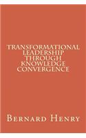 Transformational Leadership Through Knowledge Convergence