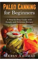 Paleo Canning for Beginners: A Step-by-Step Guide with Simple and Delicious Recipes(English)