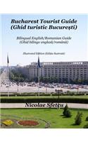 Bucharest Tourist Guide (Ghid turistic Bucuresti): Illustrated Edition (Editia ilustrata)