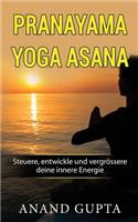 Pranayama Yoga Asana: Steuere, Entwickle Und VergrÃ¶ssere Deine Innere Energie: Steuere, Entwickle Und VergrÃ¶ssere Deine Innere Energie