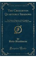 The Creighton Quarterly Shadows, Vol. 31: The Student Magazine of the Creighton University, Omaha; September, 1939-June 1940 (Classic Reprint)