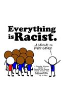 Everything Is Racist