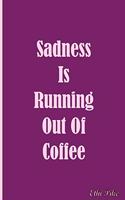 Sadness Is Running Out Of Coffee - Notebook / Extended Lines / Soft Matte Cover: An Ethi Pike Collectible Journal