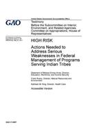 High risk, actions needed to address serious weaknesses in federal management of programs serving Indian tribes