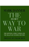 The Secret Way to War: The Downing Street Memo and the Iraq War's Buried History