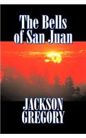The Bells of San Juan by Jackson Gregory, Fiction, Westerns, Historical