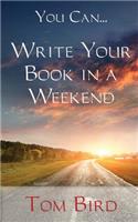 You Can... Write Your Book In A Weekend