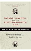 Faraday, Maxwell, and the Electromagnetic Field