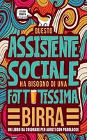 Questo assistente sociale ha bisogno di una fottutissima birra