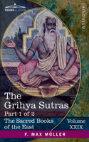 The Grihya Sutras, Part 1 of 2: Rules of Vedic Domestic Ceremonies-Sankhyayana-Grihya-Sutra; Asvalayana-Grihya-Sutra; Paraskara-Grihya-Sutra; Khadia-Grihya-Sutra(29 The Sacred Books of the East (Volume 29 of 50))
