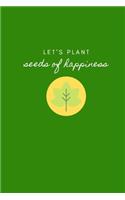 Let's Plant Seeds of Happiness