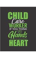 Child Care Worker If You Think My Hands Are Full You Should See My Heart