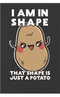 I Am In Shape That Shape Is Just A Potatoe