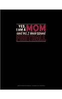 Yes, I Am A Mom And Yes, I Understand Football: Graph Paper Notebook - 0.25 Inch (1/4") Squares