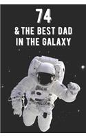 74 & The Best Dad In The Galaxy: Amazing Dads 74th Birthday 122 Page Diary Journal Notebook Planner Gift For Fathers Out Of This World