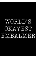 World's Okayest Embalmer: Blank Lined Journal For Taking Notes, Journaling, Funny Gift, Gag Gift For Coworker or Family Member