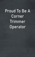 Proud To Be A Corner Trimmer Operator