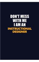 Don't Mess With Me Because I Am An Instructional Designer: Career journal, notebook and writing journal for encouraging men, women and kids. A framework for building your career.