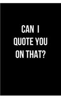 Can I Quote You On That?