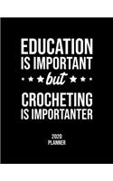 Education Is Important But Crocheting Is Importanter 2020 Planner: Crocheting Fan 2020 Calendar, Funny Design, 2020 Planner for Crocheting Lover, Christmas Gift for Crocheting Lover