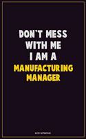 Don't Mess With Me, I Am A Manufacturing Manager