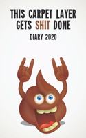 This Carpet Layer Gets Shit Done Diary 2020