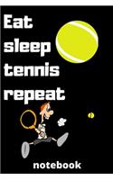 eat sleep tennis repeat notebook: Gifts for tennis player