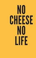 no cheese no life
