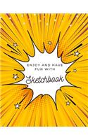 Enjoy and Have Fun with Sketchbook: 8.5X11 inches notebook, blank page journal, 100 pages plank paper for sketcher, kids, boys, girls, men, women, for drawing, coloring, yellow comic c